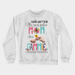 God Gifted Me Two Titles Mom And Gammie And I Rock Them Both Wildflowers Valentines Mothers Day Crewneck Sweatshirt